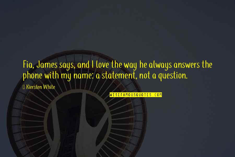 Love My Name Quotes By Kiersten White: Fia, James says, and I love the way
