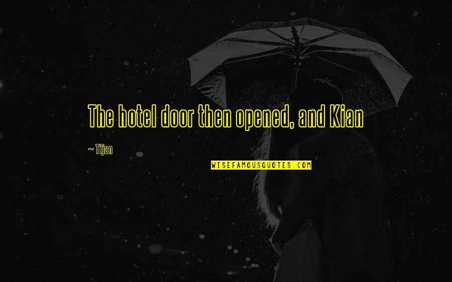 Love My Nephews Quotes By Tijan: The hotel door then opened, and Kian