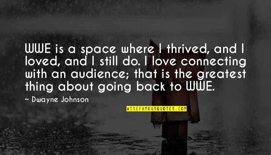 Love My Own Space Quotes By Dwayne Johnson: WWE is a space where I thrived, and