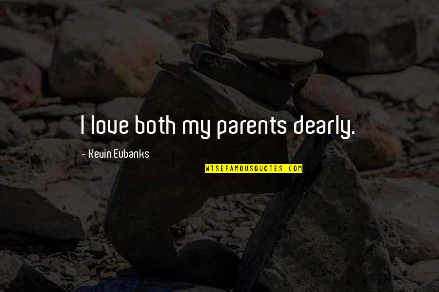 Love My Parents Quotes By Kevin Eubanks: I love both my parents dearly.