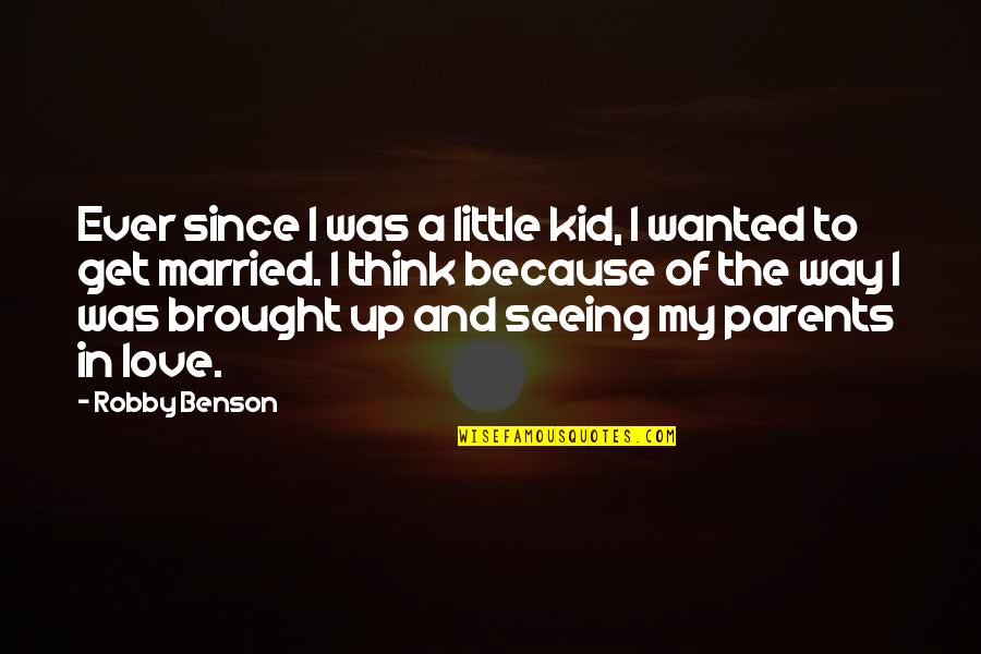 Love My Parents Quotes By Robby Benson: Ever since I was a little kid, I