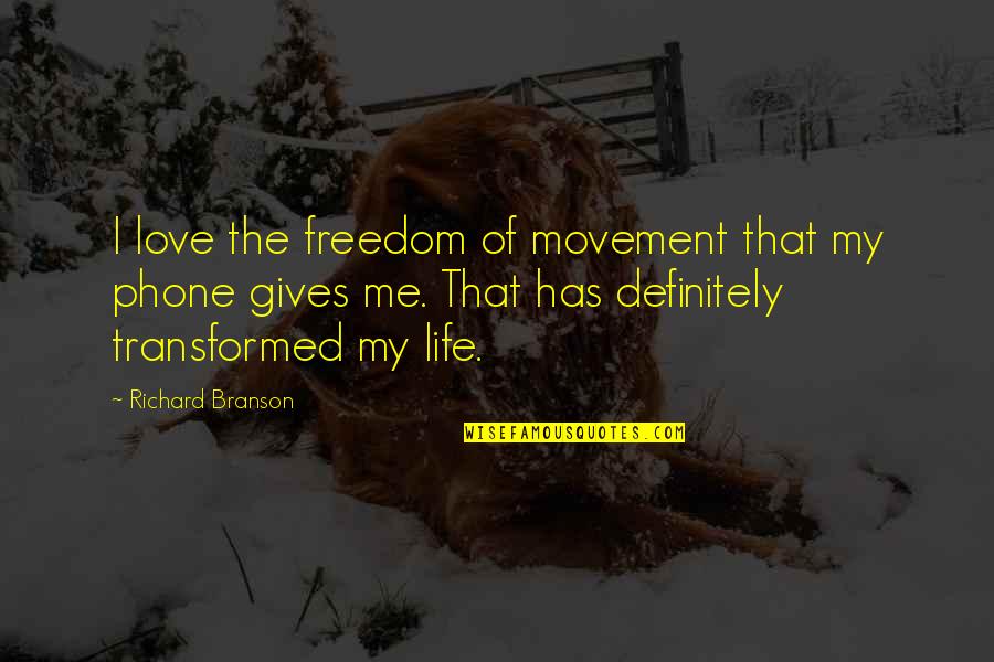 Love My Phone Quotes By Richard Branson: I love the freedom of movement that my Love My Phone Quotes By Richard Branson: I love the freedom of movement that my