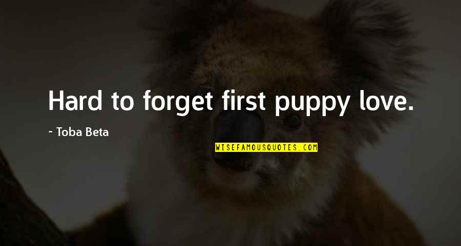 Love My Puppy Quotes By Toba Beta: Hard to forget first puppy love.