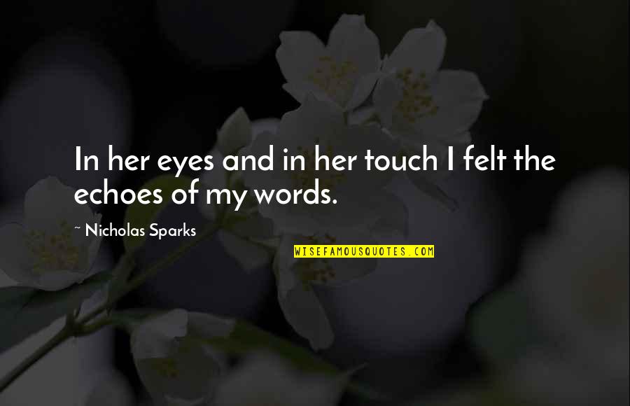 Love My Ride Quotes By Nicholas Sparks: In her eyes and in her touch I