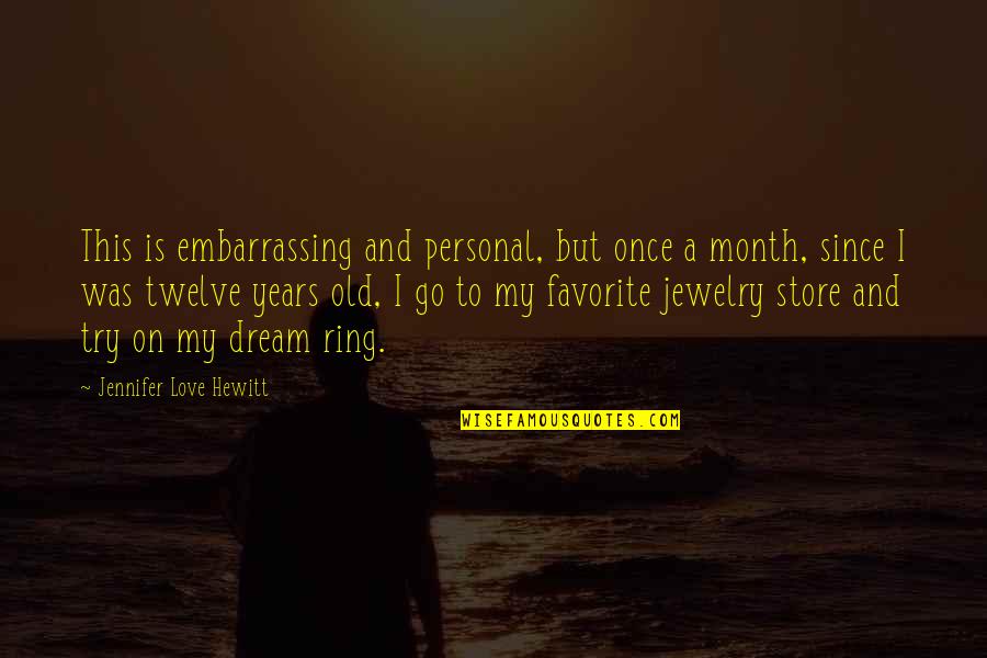 Love My Ring Quotes By Jennifer Love Hewitt: This is embarrassing and personal, but once a Love My Ring Quotes By Jennifer Love Hewitt: This is embarrassing and personal, but once a