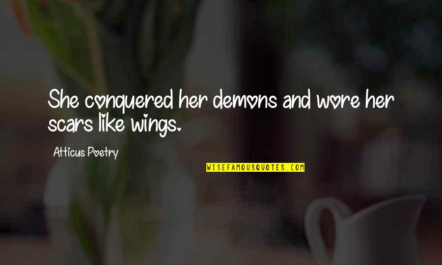 Love My Scars Quotes By Atticus Poetry: She conquered her demons and wore her scars
