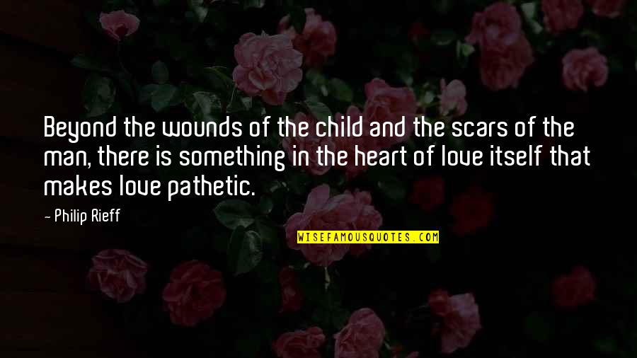 Love My Scars Quotes By Philip Rieff: Beyond the wounds of the child and the