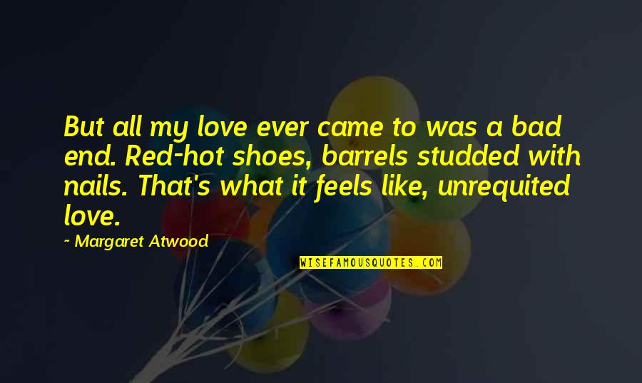 Love My Shoes Quotes By Margaret Atwood: But all my love ever came to was