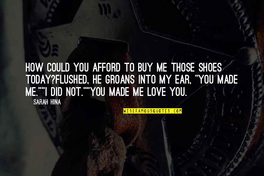 Love My Shoes Quotes By Sarah Hina: How could you afford to buy me those