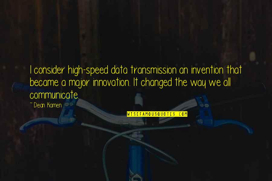 Love My Short Hair Quotes By Dean Kamen: I consider high-speed data transmission an invention that