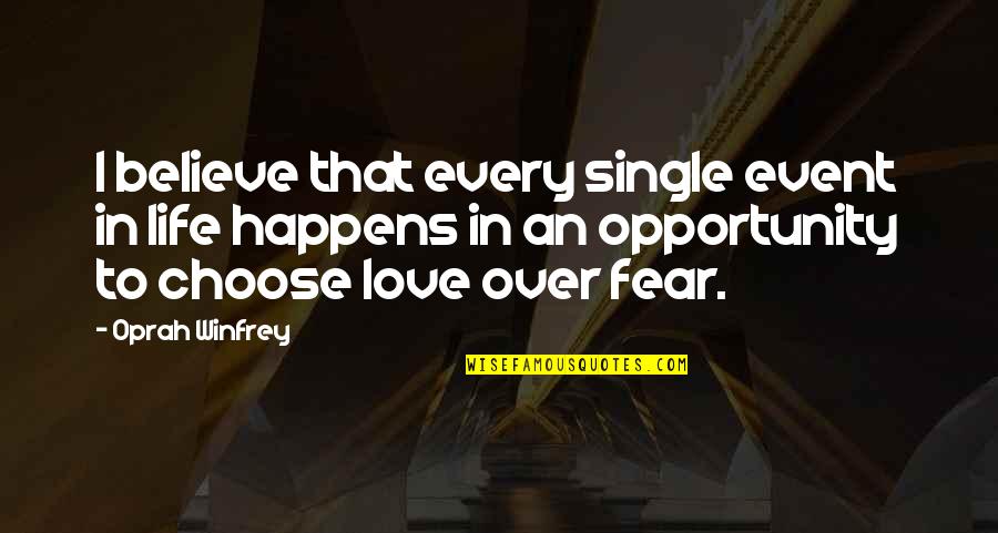 Love My Single Life Quotes By Oprah Winfrey: I believe that every single event in life