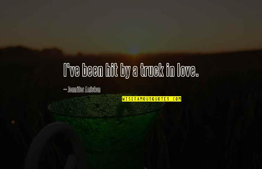 Love My Truck Quotes By Jennifer Aniston: I've been hit by a truck in love.