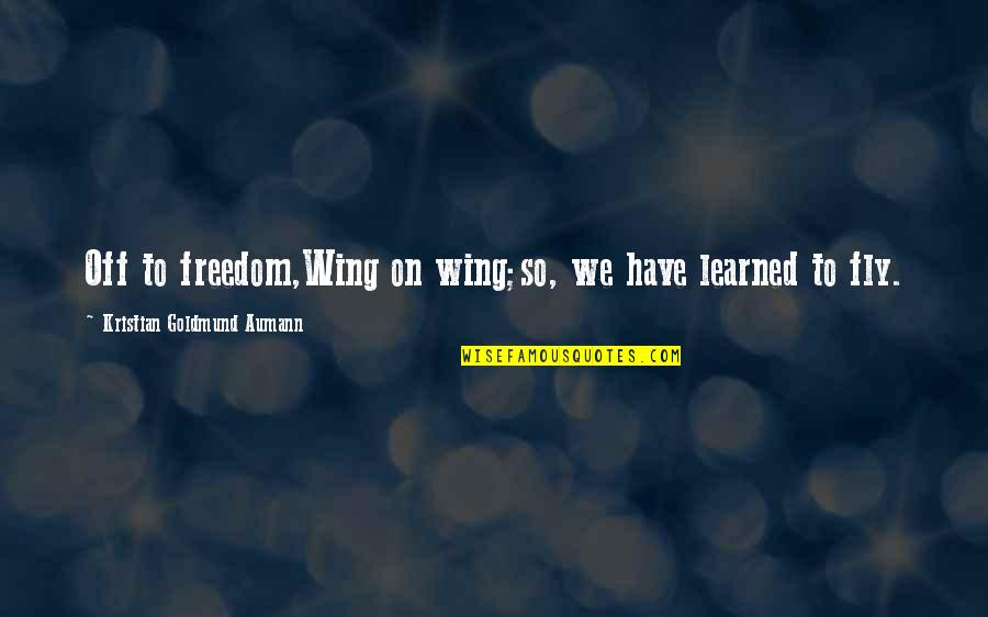 Love My Truck Quotes By Kristian Goldmund Aumann: Off to freedom,Wing on wing;so, we have learned
