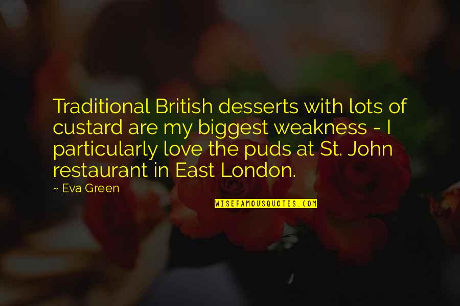 Love My Weakness Quotes By Eva Green: Traditional British desserts with lots of custard are