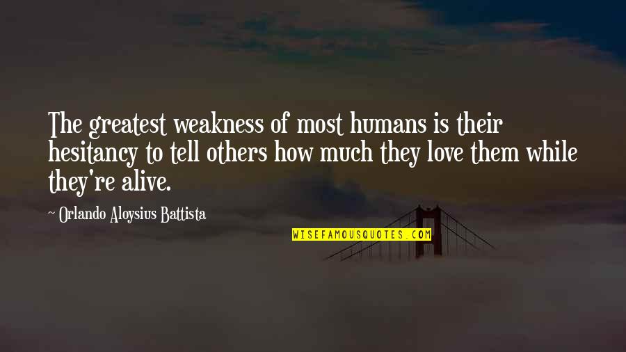 Love My Weakness Quotes By Orlando Aloysius Battista: The greatest weakness of most humans is their