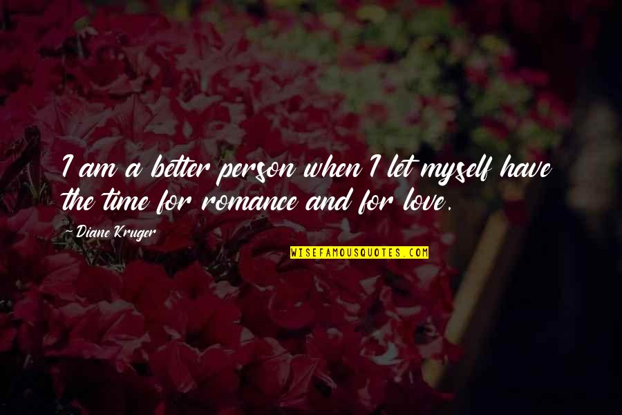Love Myself Better Than You Quotes By Diane Kruger: I am a better person when I let