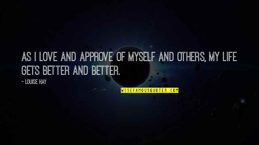 Love Myself Better Than You Quotes By Louise Hay: As I love and approve of myself and