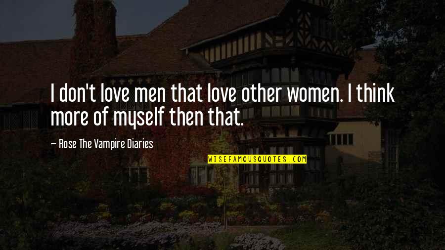 Love Myself More Quotes By Rose The Vampire Diaries: I don't love men that love other women.