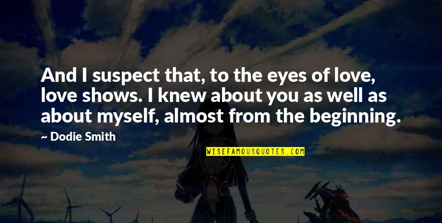 Love Myself Quotes By Dodie Smith: And I suspect that, to the eyes of
