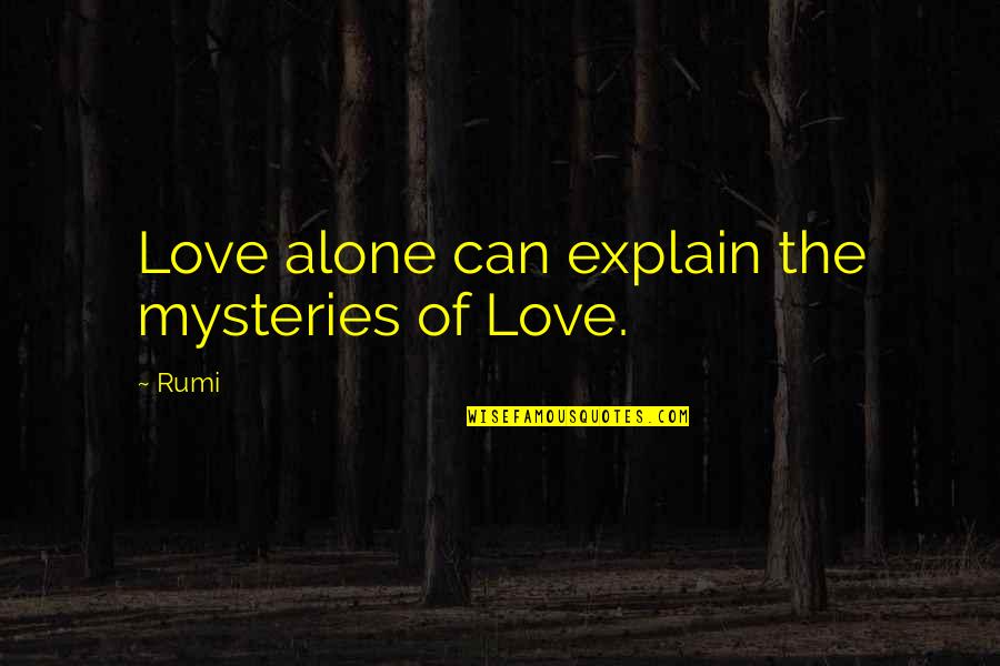 Love Mysteries Quotes By Rumi: Love alone can explain the mysteries of Love.