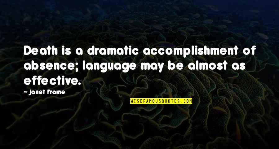 Love Myth Quotes By Janet Frame: Death is a dramatic accomplishment of absence; language