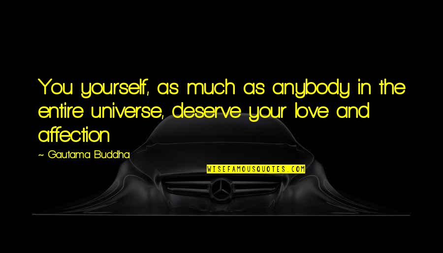 Love N Affection Quotes By Gautama Buddha: You yourself, as much as anybody in the Love N Affection Quotes By Gautama Buddha: You yourself, as much as anybody in the