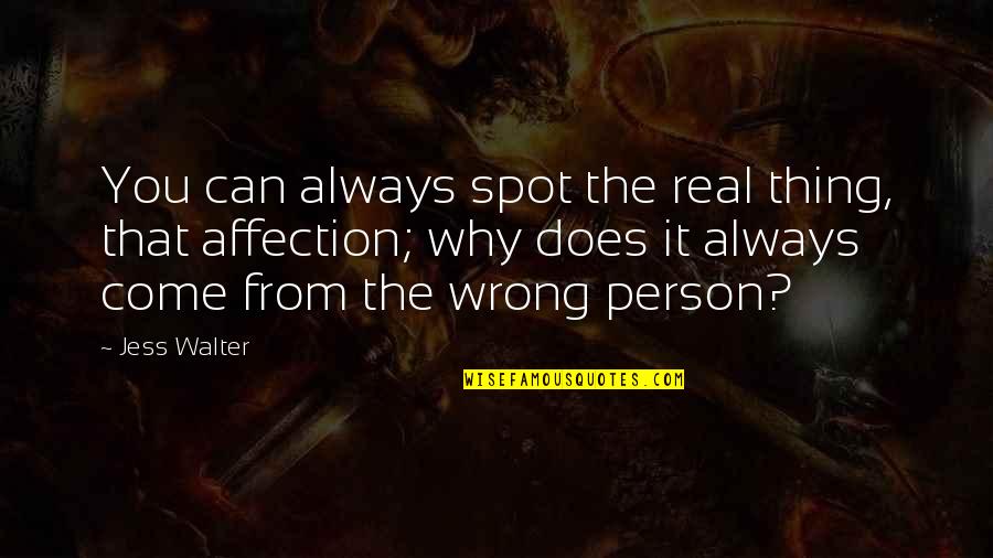 Love N Affection Quotes By Jess Walter: You can always spot the real thing, that Love N Affection Quotes By Jess Walter: You can always spot the real thing, that