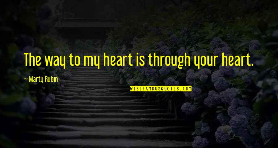 Love N Affection Quotes By Marty Rubin: The way to my heart is through your Love N Affection Quotes By Marty Rubin: The way to my heart is through your