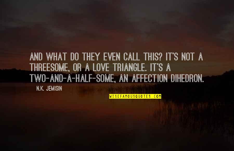 Love N Affection Quotes By N.K. Jemisin: And what do they even call this? It's Love N Affection Quotes By N.K. Jemisin: And what do they even call this? It's