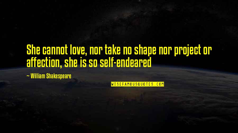 Love N Affection Quotes By William Shakespeare: She cannot love, nor take no shape nor Love N Affection Quotes By William Shakespeare: She cannot love, nor take no shape nor