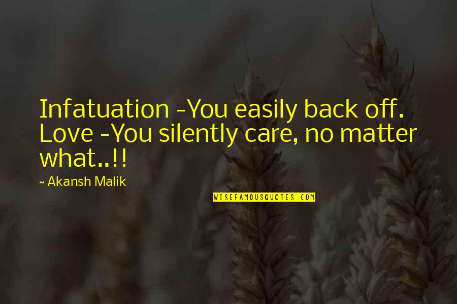 Love N Care Quotes By Akansh Malik: Infatuation -You easily back off. Love -You silently