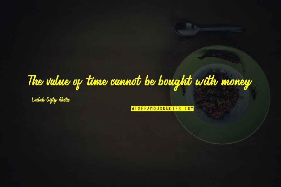 Love N Money Quotes By Lailah Gifty Akita: The value of time cannot be bought with