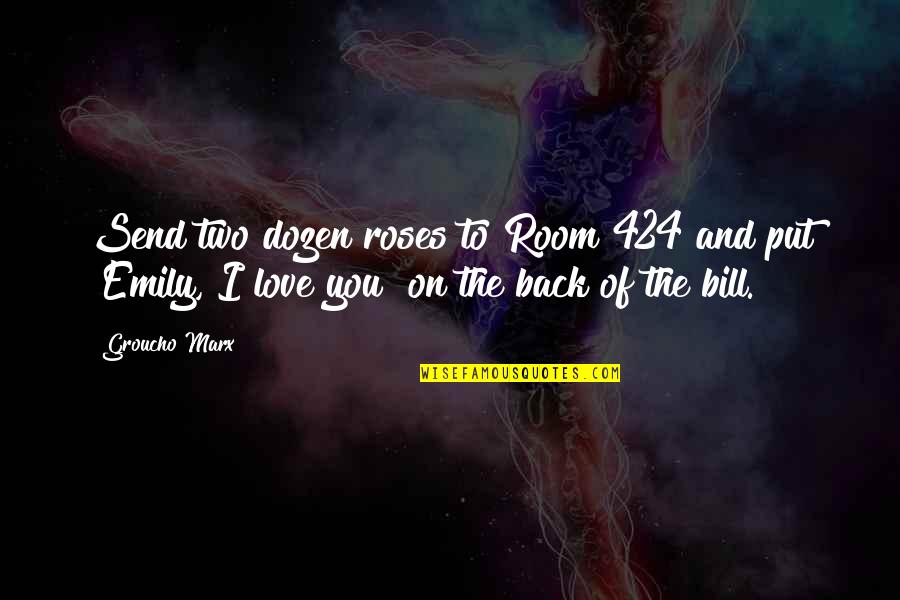 Love N Roses Quotes By Groucho Marx: Send two dozen roses to Room 424 and