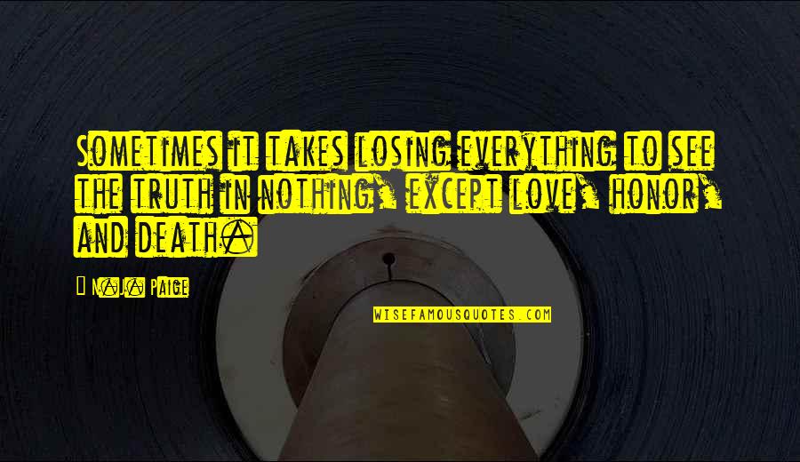 Love N Truth Quotes By N.J. Paige: Sometimes it takes losing everything to see the