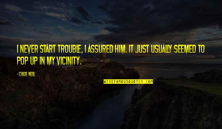 Love Nag Aaway Quotes By Chloe Neill: I never start trouble, I assured him. It