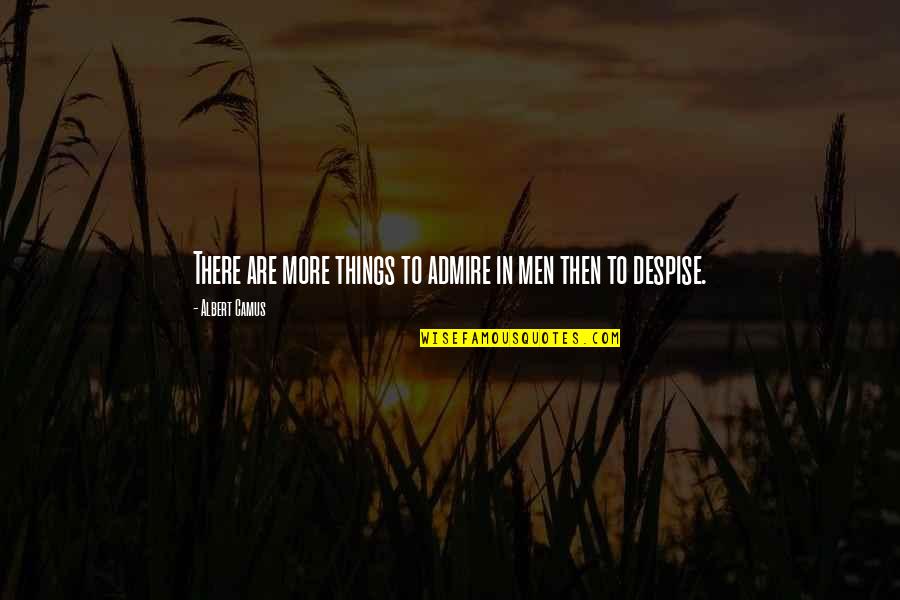 Love Narcissus Quotes By Albert Camus: There are more things to admire in men