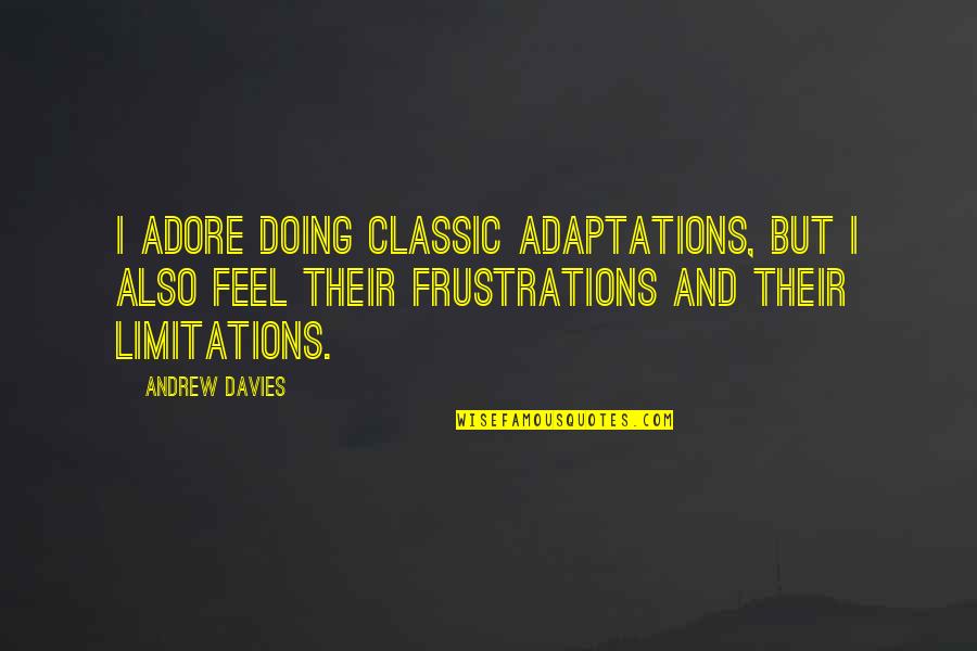 Love Needs Courage Quotes By Andrew Davies: I adore doing classic adaptations, but I also