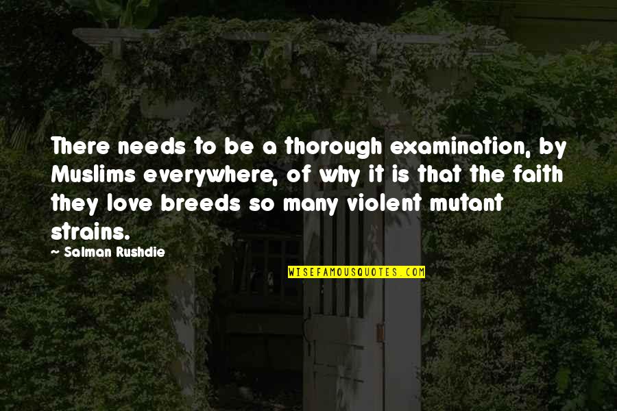Love Needs Faith Quotes By Salman Rushdie: There needs to be a thorough examination, by