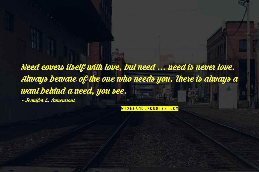 Love Needs Quotes By Jennifer L. Armentrout: Need covers itself with love, but need ...