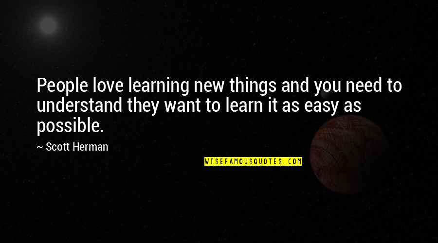Love Needs Quotes By Scott Herman: People love learning new things and you need