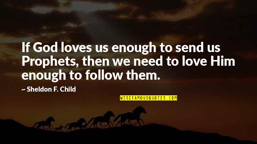 Love Needs Quotes By Sheldon F. Child: If God loves us enough to send us