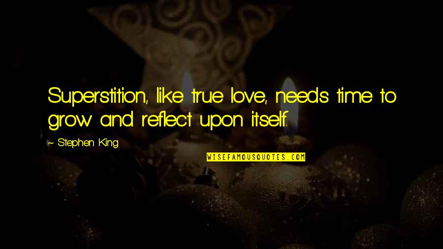 Love Needs Time Quotes By Stephen King: Superstition, like true love, needs time to grow