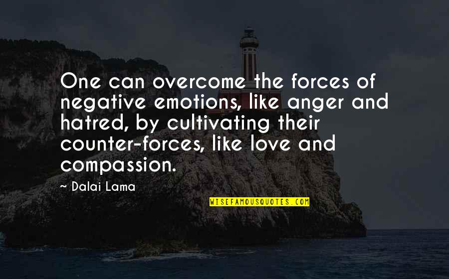 Love Negative Quotes By Dalai Lama: One can overcome the forces of negative emotions,
