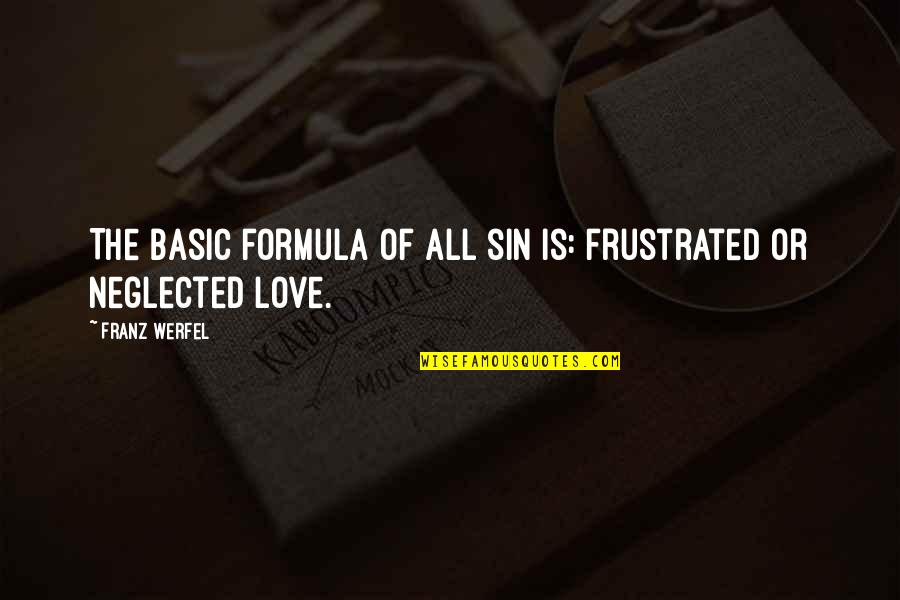 Love Neglected Quotes By Franz Werfel: The basic formula of all sin is: frustrated