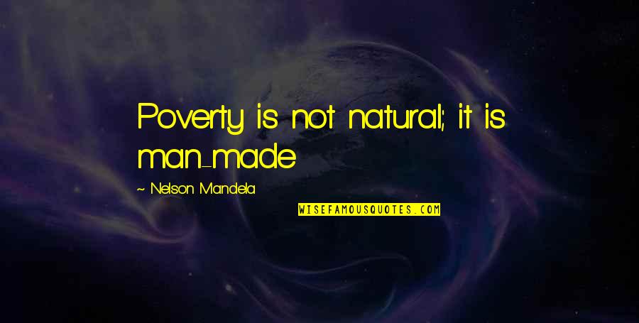Love Nelson Mandela Quotes By Nelson Mandela: Poverty is not natural; it is man-made
