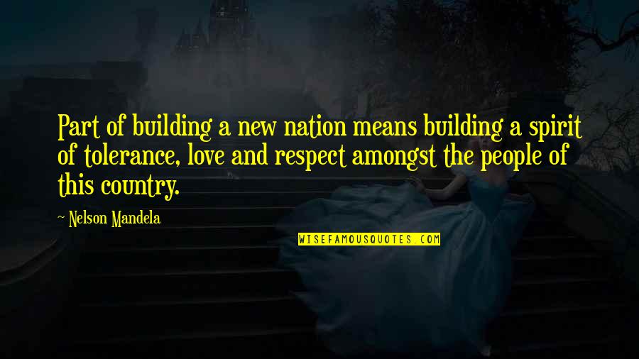 Love Nelson Mandela Quotes By Nelson Mandela: Part of building a new nation means building