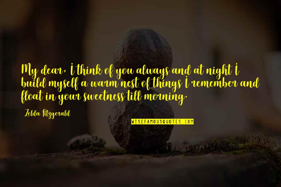 Love Nest Quotes By Zelda Fitzgerald: My dear, I think of you always and
