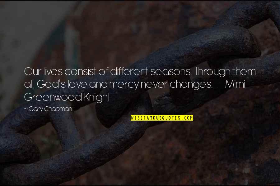 Love Never Changes Quotes By Gary Chapman: Our lives consist of different seasons. Through them