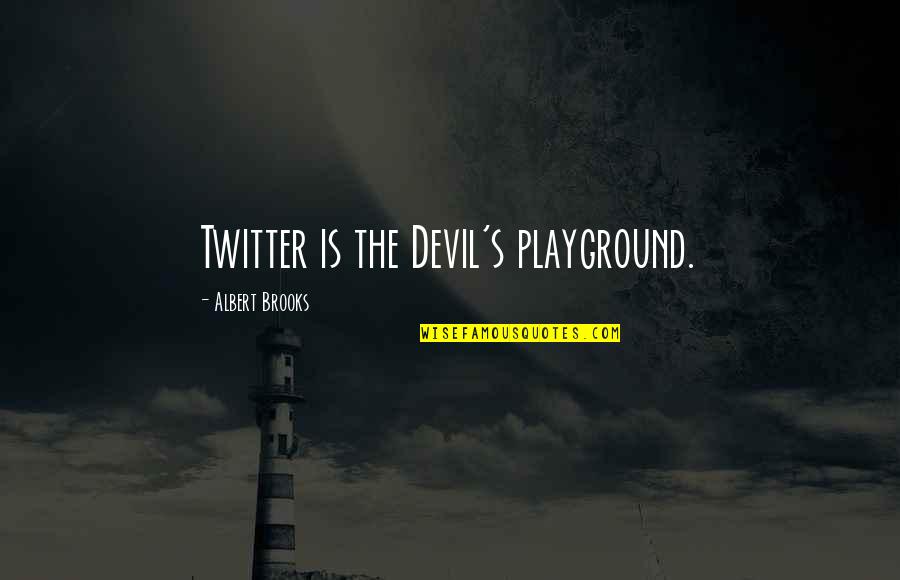 Love Never Disappears Quotes By Albert Brooks: Twitter is the Devil's playground.