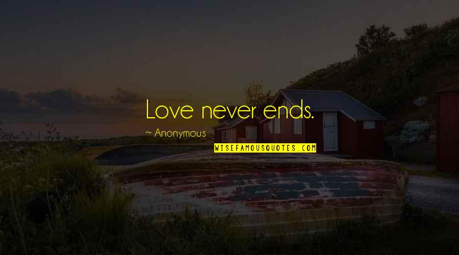 Love Never Ends Quotes By Anonymous: Love never ends.